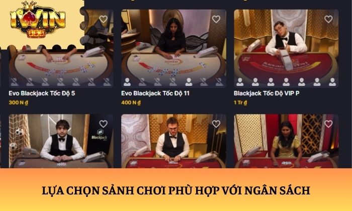 blackjack Lựa chọn sảnh chơi phù hợp với ngân sách