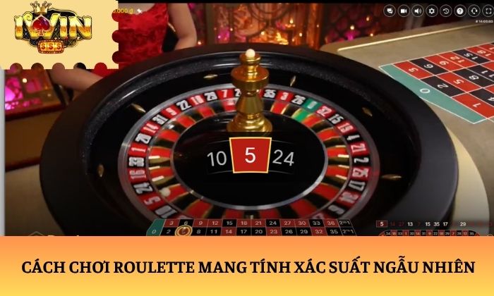 roulette Cách chơi Roulette mang tính xác suất ngẫu nhiên